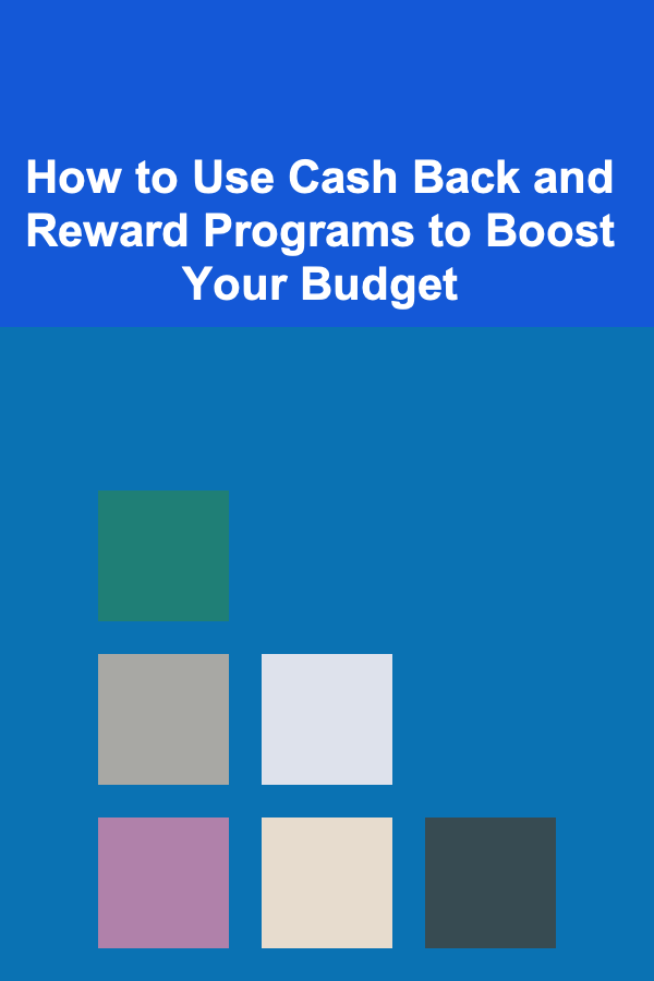 How to Use Cash Back and Reward Programs to Boost Your Budget