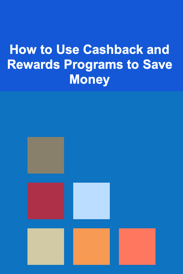 How to Use Cashback and Rewards Programs to Save Money