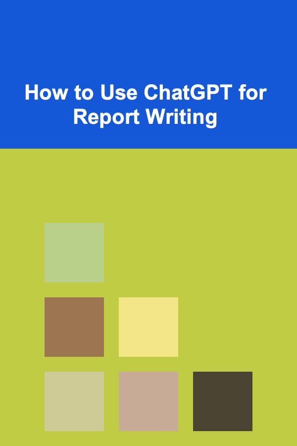 How to Use ChatGPT for Report Writing