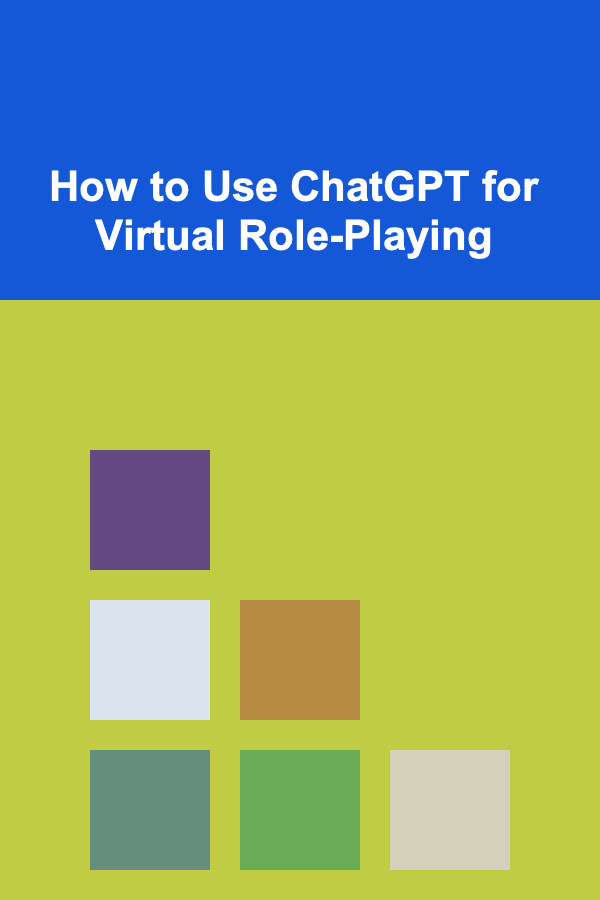 How to Use ChatGPT for Virtual Role-Playing