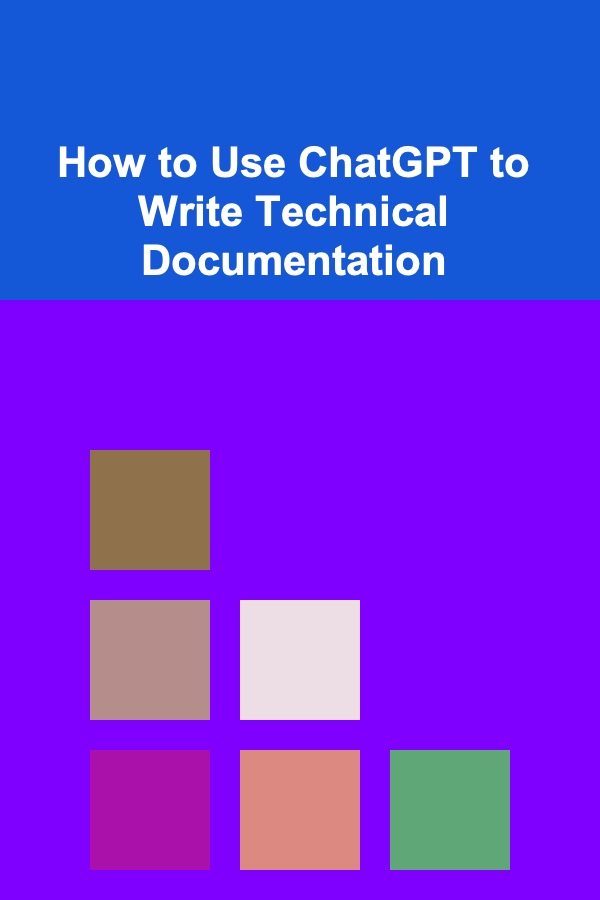 How to Use ChatGPT to Write Technical Documentation