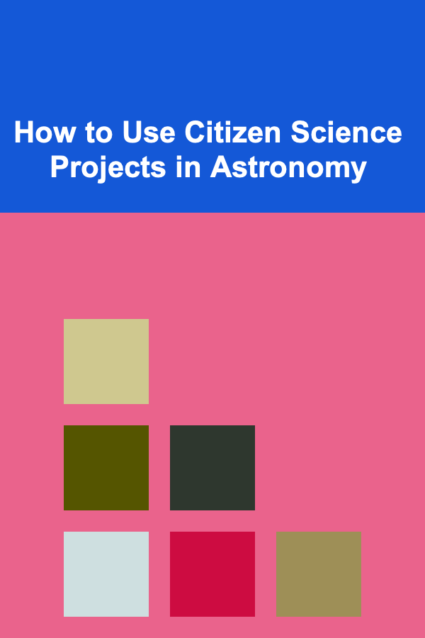 How to Use Citizen Science Projects in Astronomy