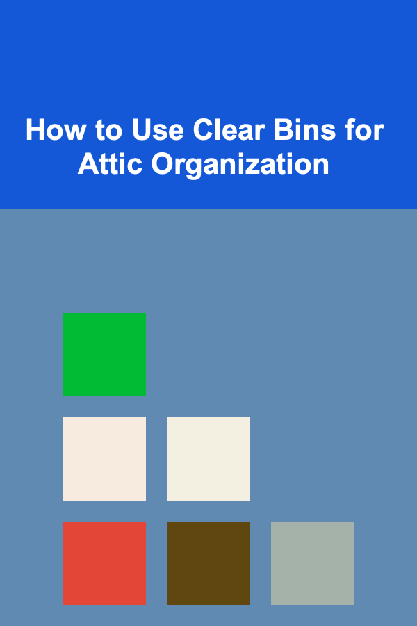 How to Use Clear Bins for Attic Organization