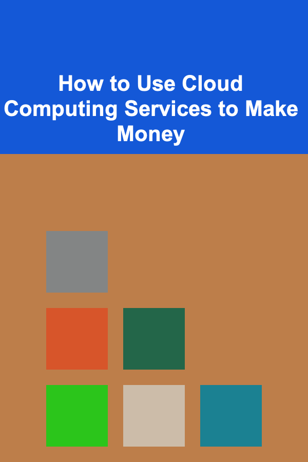How to Use Cloud Computing Services to Make Money