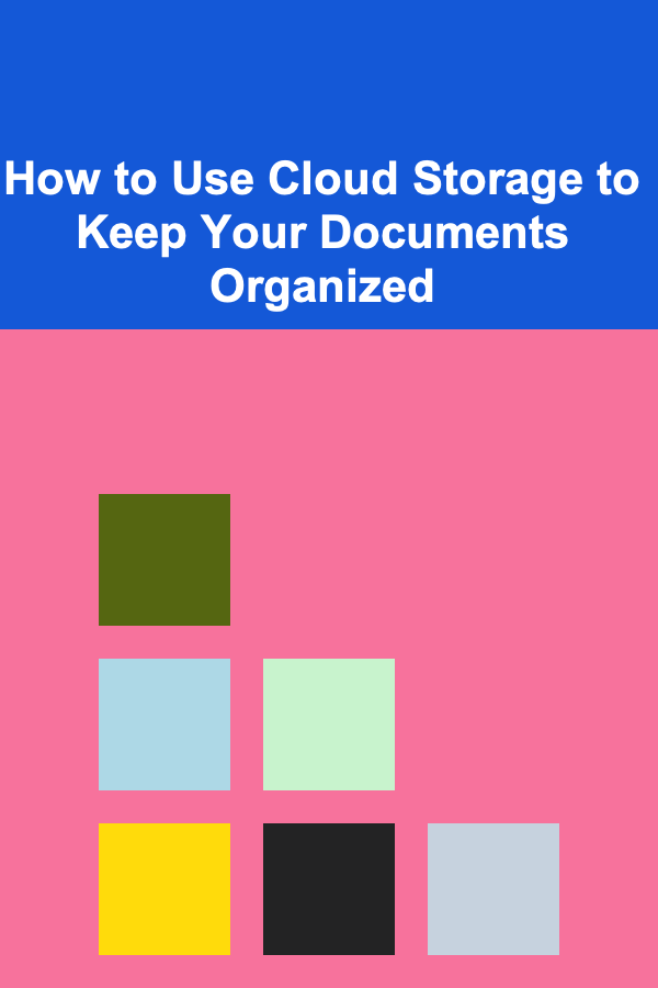 How to Use Cloud Storage to Keep Your Documents Organized