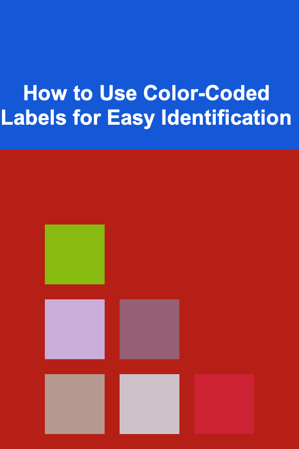 How to Use Color-Coded Labels for Easy Identification