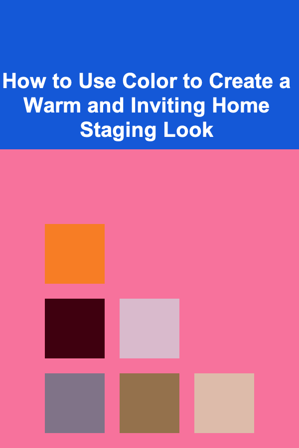 How to Use Color to Create a Warm and Inviting Home Staging Look