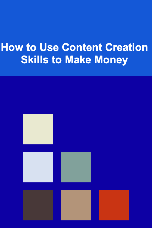 How to Use Content Creation Skills to Make Money