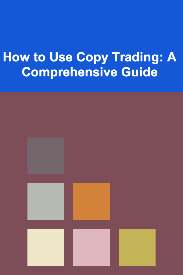 How to Use Copy Trading: A Comprehensive Guide
