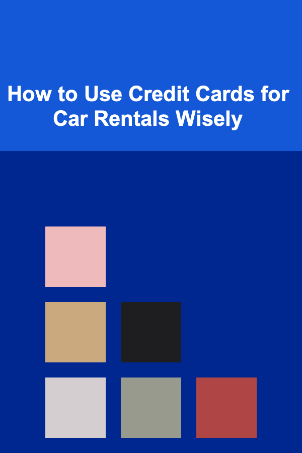 How to Use Credit Cards for Car Rentals Wisely