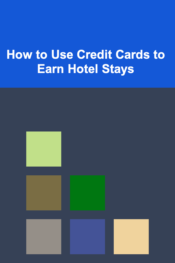 How to Use Credit Cards to Earn Hotel Stays