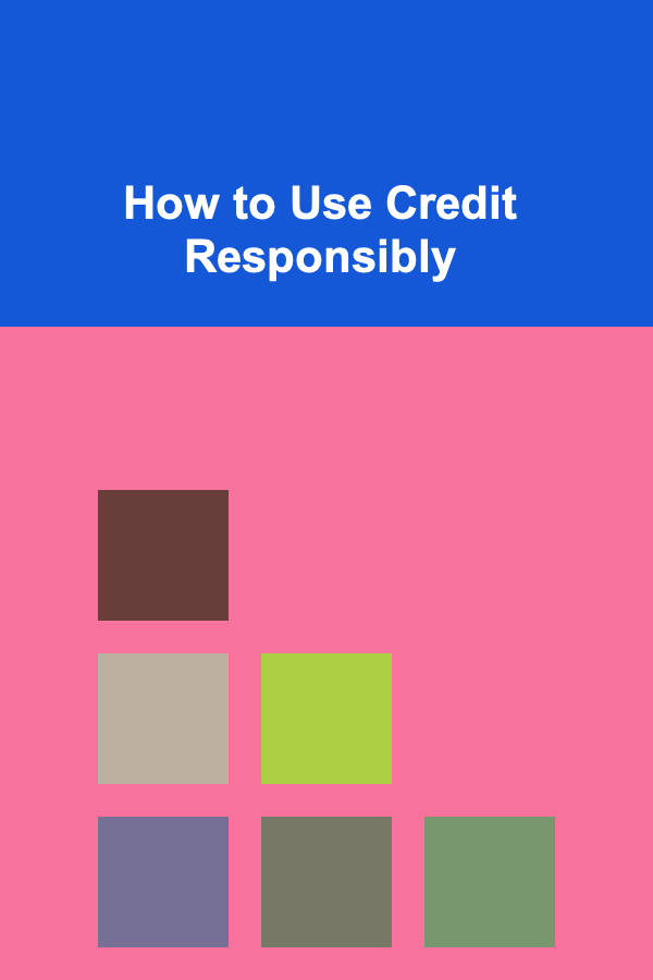 How to Use Credit Responsibly