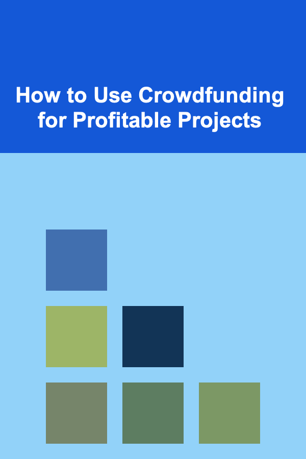 How to Use Crowdfunding for Profitable Projects