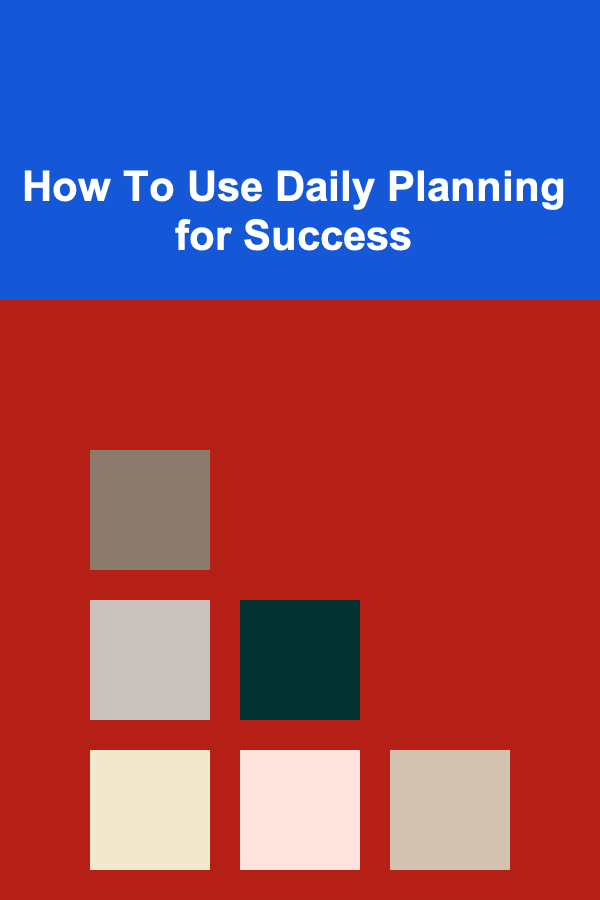 How To Use Daily Planning for Success