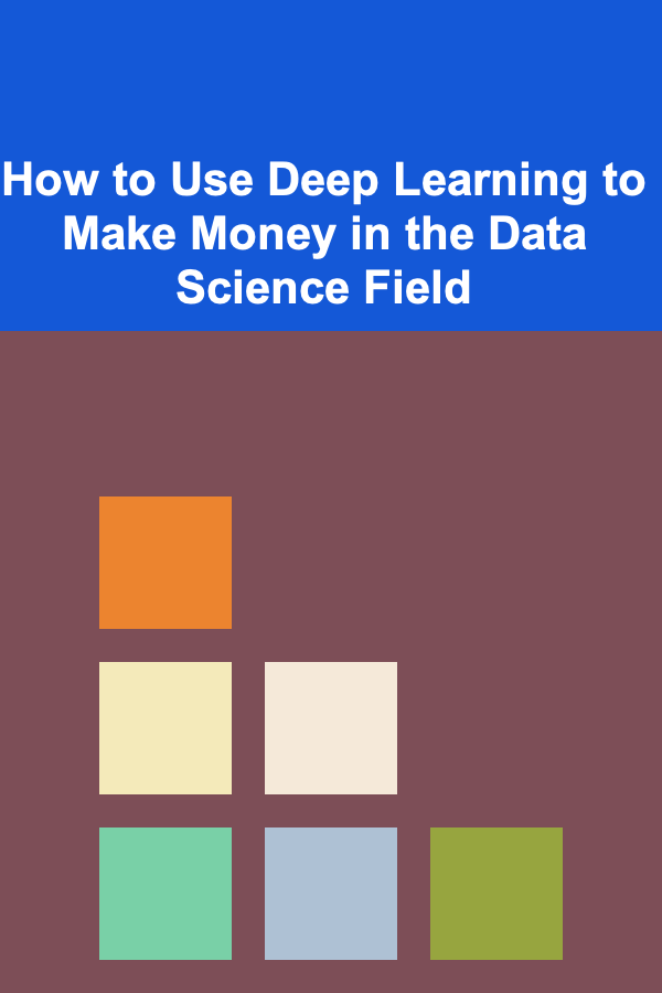 How to Use Deep Learning to Make Money in the Data Science Field