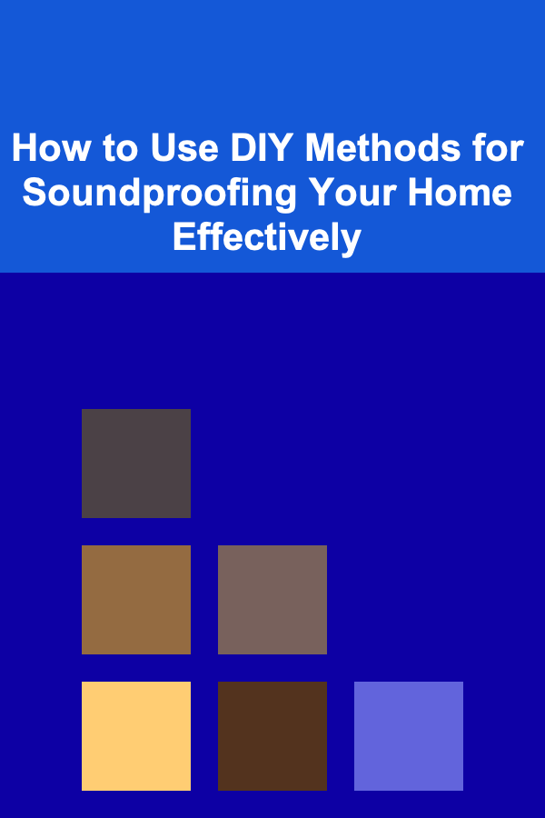 How to Use DIY Methods for Soundproofing Your Home Effectively