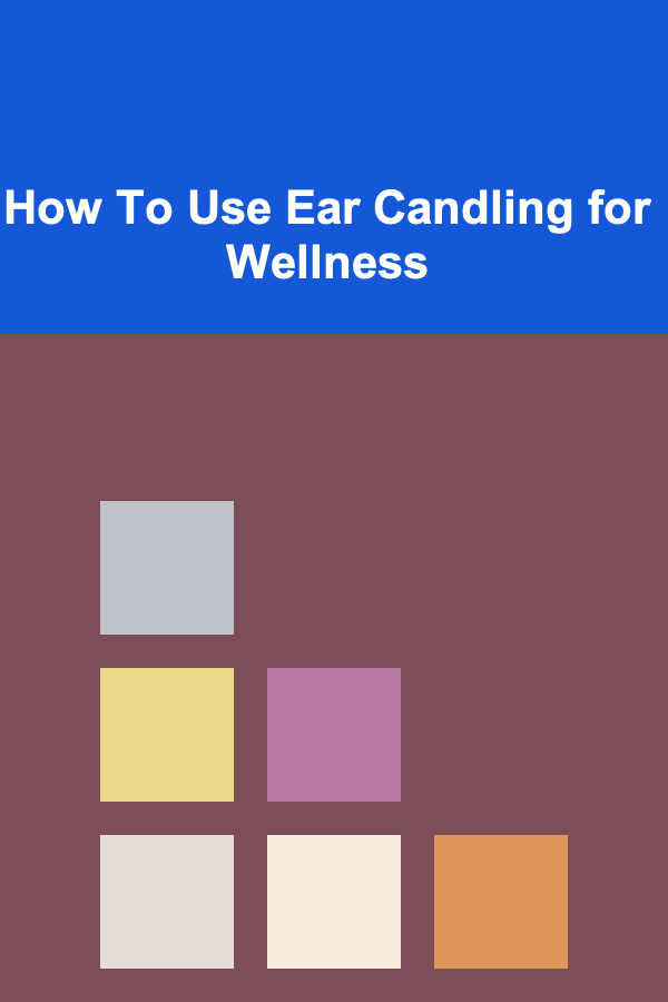 How To Use Ear Candling for Wellness
