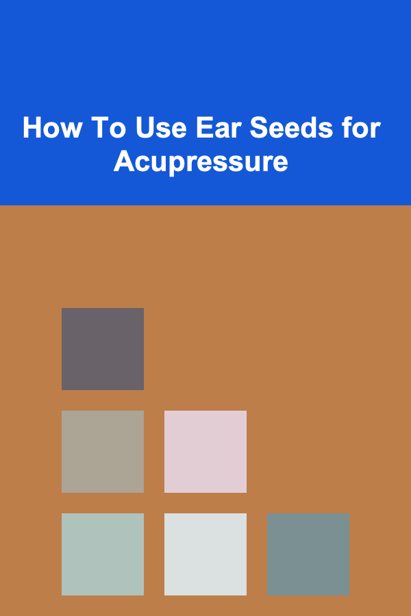 How To Use Ear Seeds for Acupressure