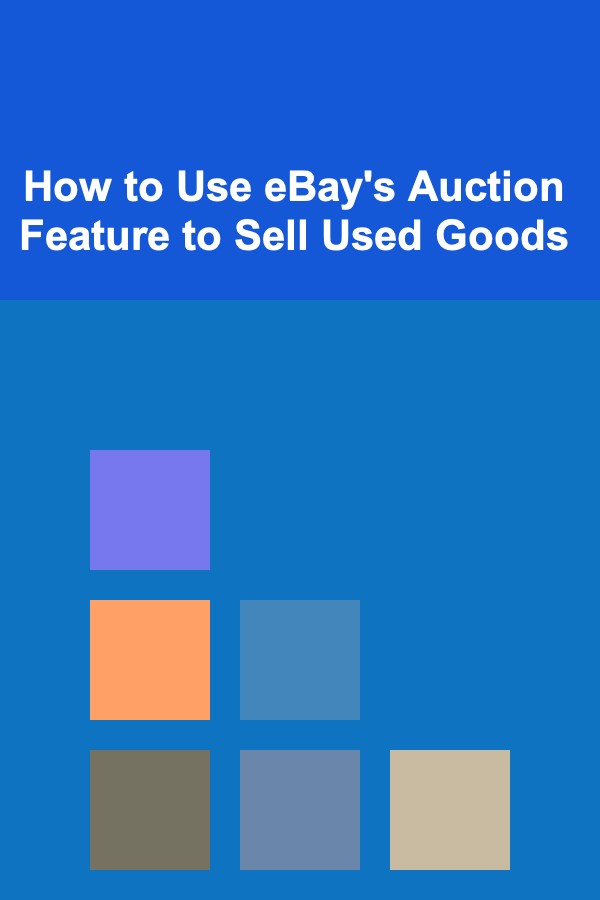 How to Use eBay's Auction Feature to Sell Used Goods