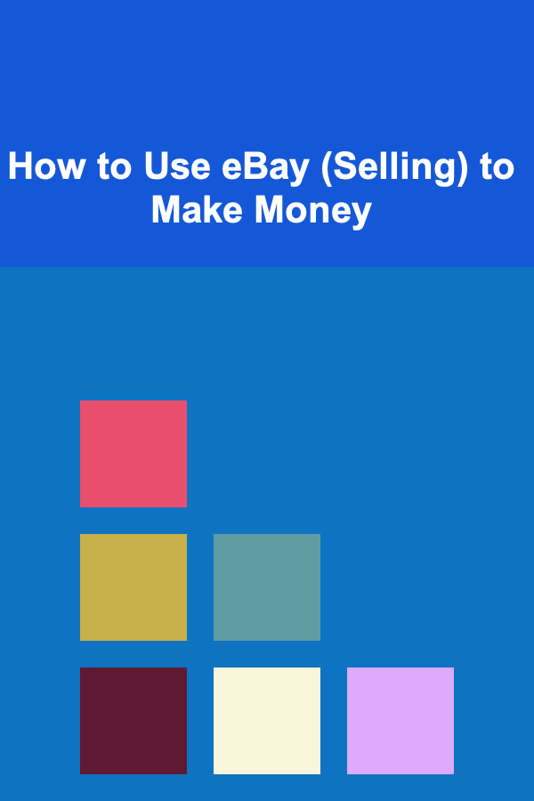 How to Use eBay (Selling) to Make Money