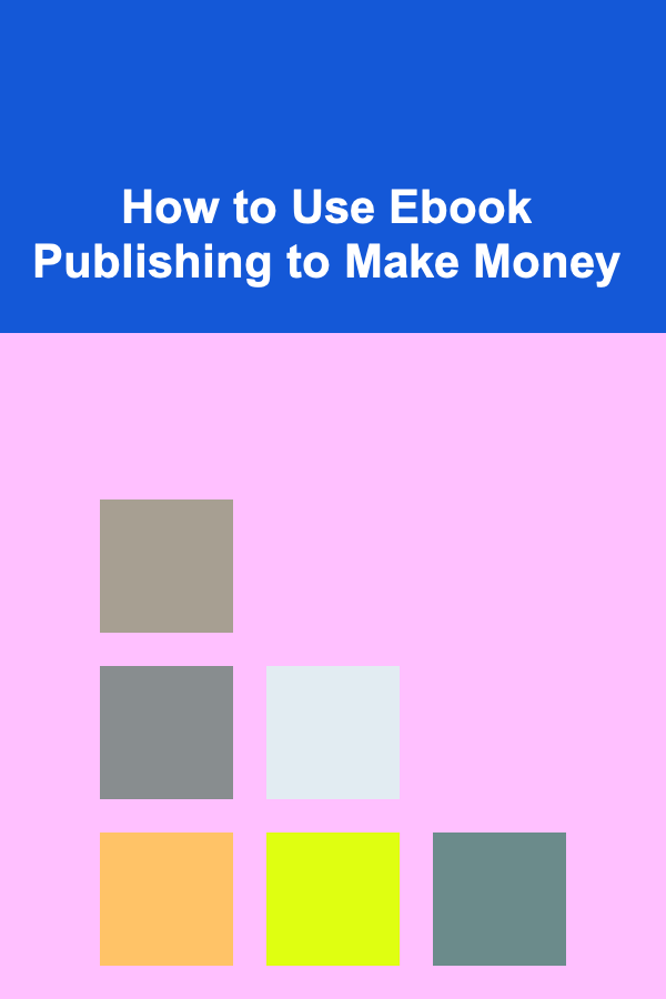 How to Use Ebook Publishing to Make Money