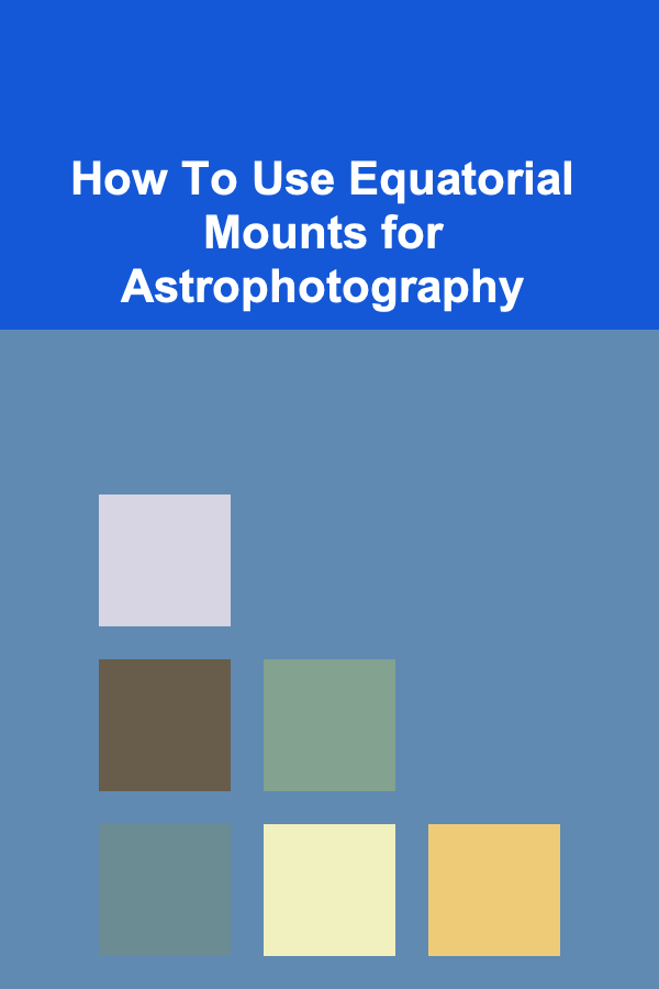 How To Use Equatorial Mounts for Astrophotography
