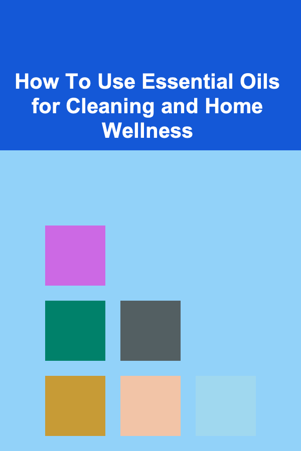 How To Use Essential Oils for Cleaning and Home Wellness