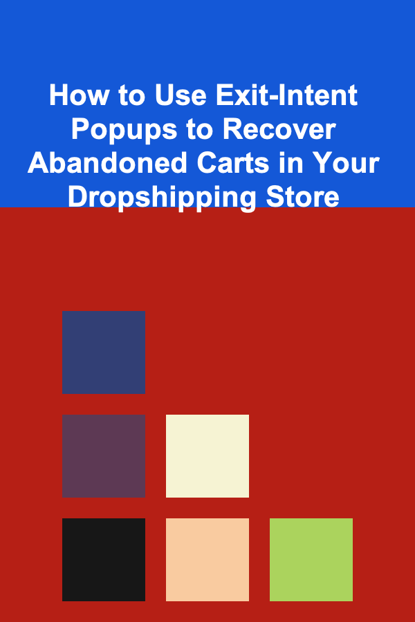 How to Use Exit-Intent Popups to Recover Abandoned Carts in Your Dropshipping Store