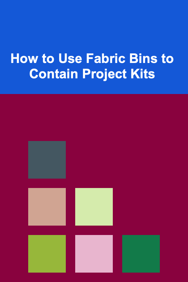 How to Use Fabric Bins to Contain Project Kits