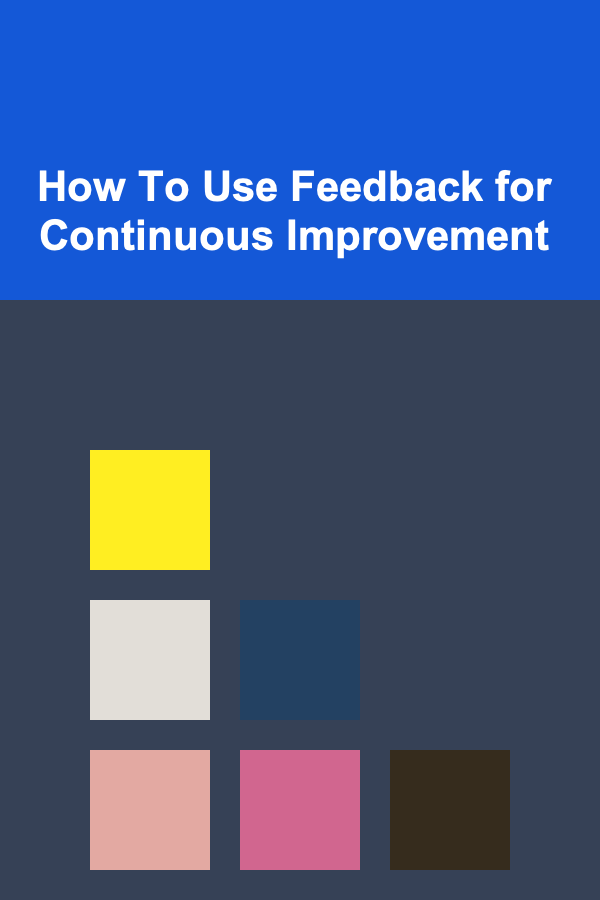 How To Use Feedback for Continuous Improvement