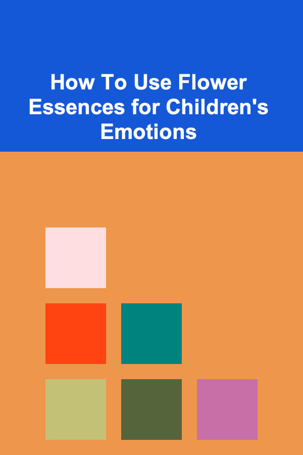 How To Use Flower Essences for Children's Emotions
