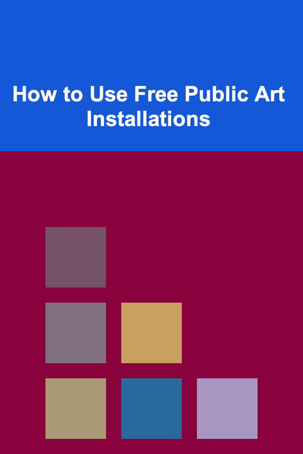 How to Use Free Public Art Installations