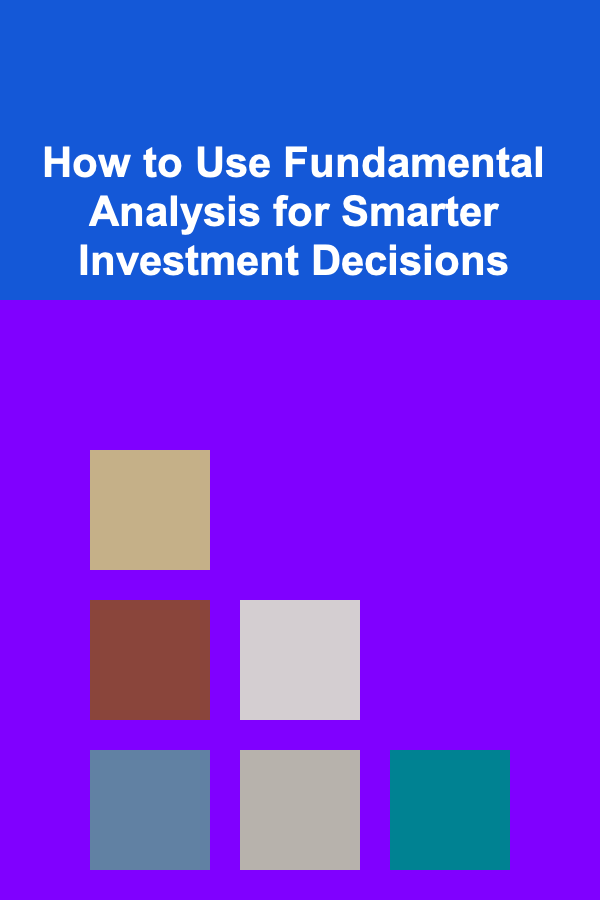 How to Use Fundamental Analysis for Smarter Investment Decisions