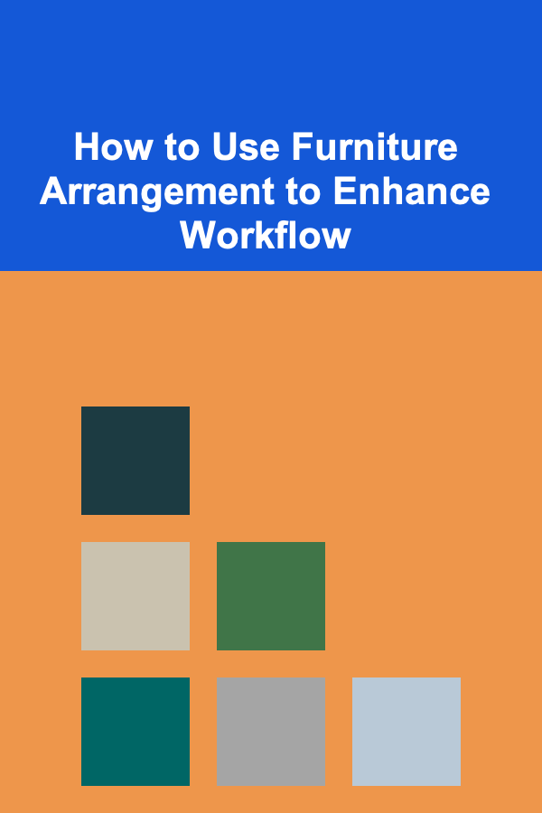 How to Use Furniture Arrangement to Enhance Workflow