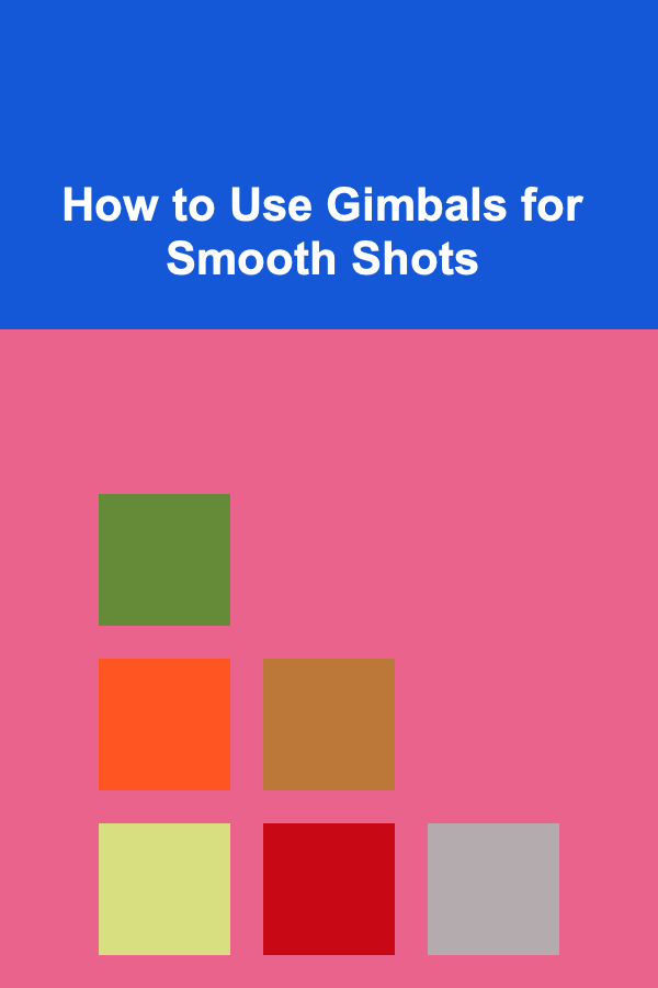 How to Use Gimbals for Smooth Shots