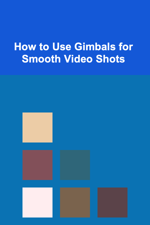 How to Use Gimbals for Smooth Video Shots