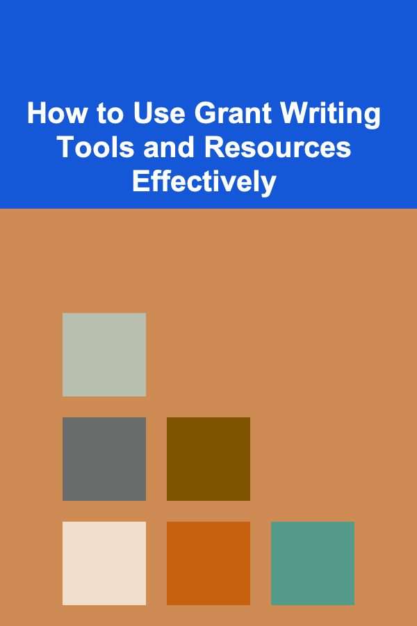 How to Use Grant Writing Tools and Resources Effectively