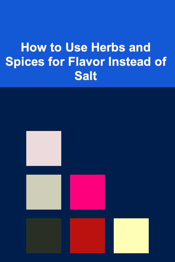 How to Use Herbs and Spices for Flavor Instead of Salt