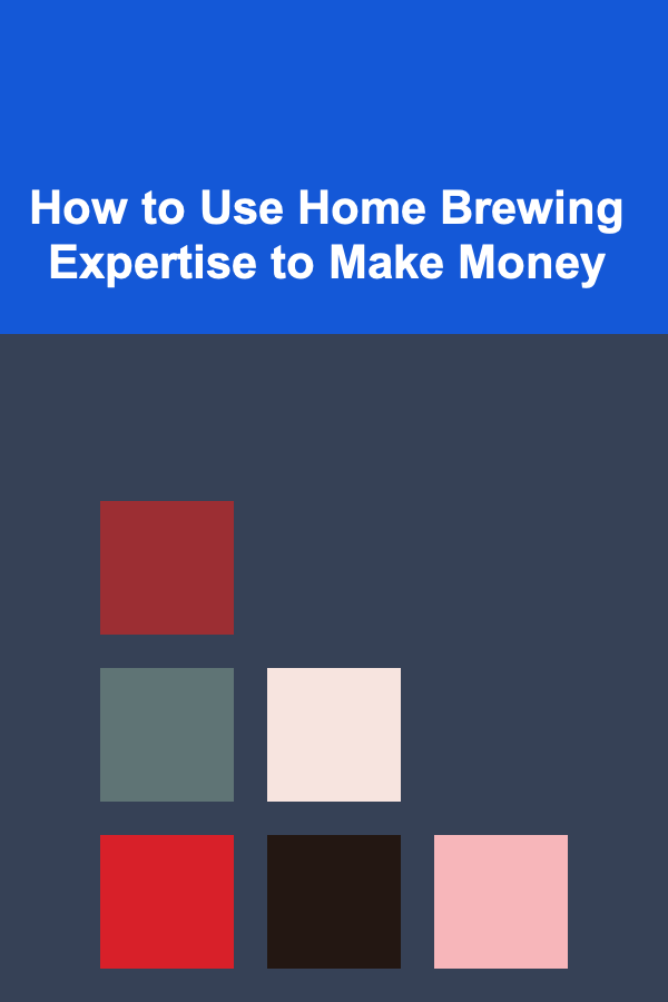 How to Use Home Brewing Expertise to Make Money