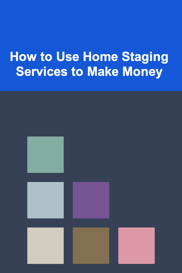 How to Use Home Staging Services to Make Money