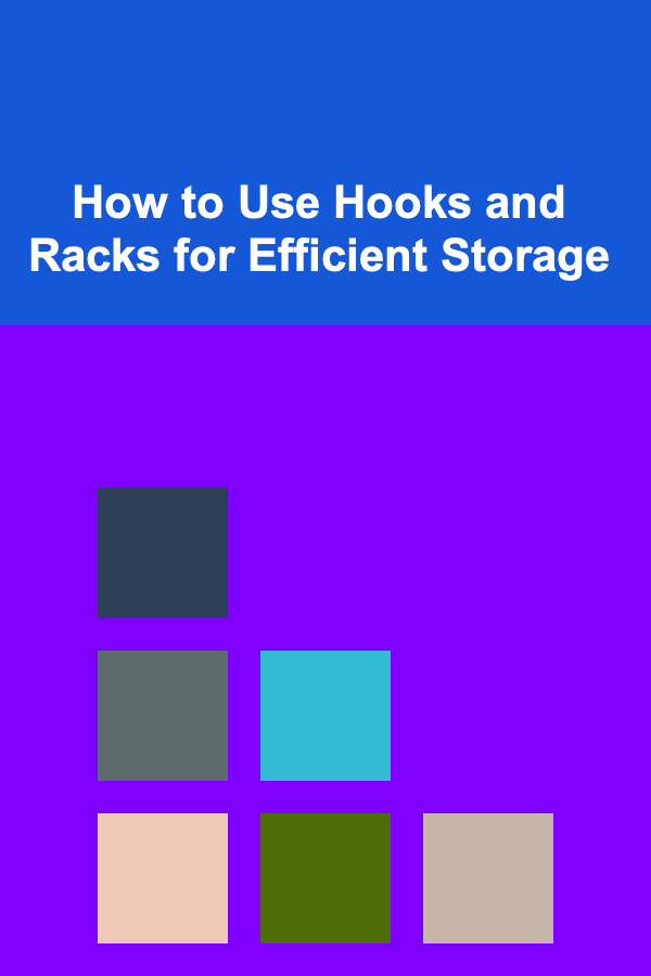 How to Use Hooks and Racks for Efficient Storage