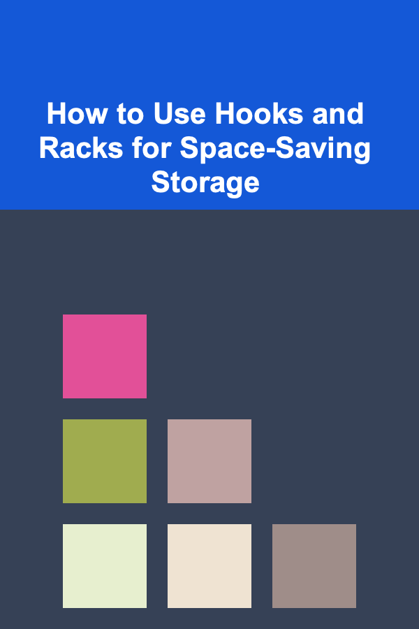 How to Use Hooks and Racks for Space-Saving Storage