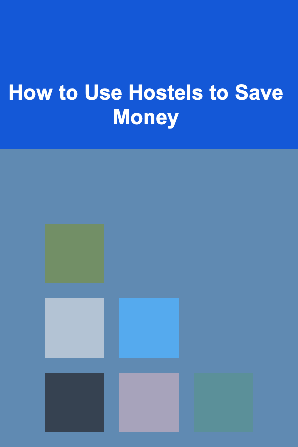 How to Use Hostels to Save Money