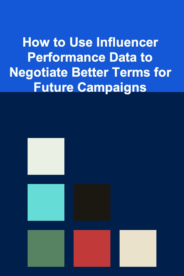 How to Use Influencer Performance Data to Negotiate Better Terms for Future Campaigns