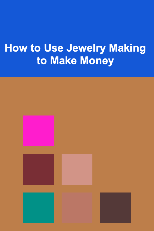 How to Use Jewelry Making to Make Money