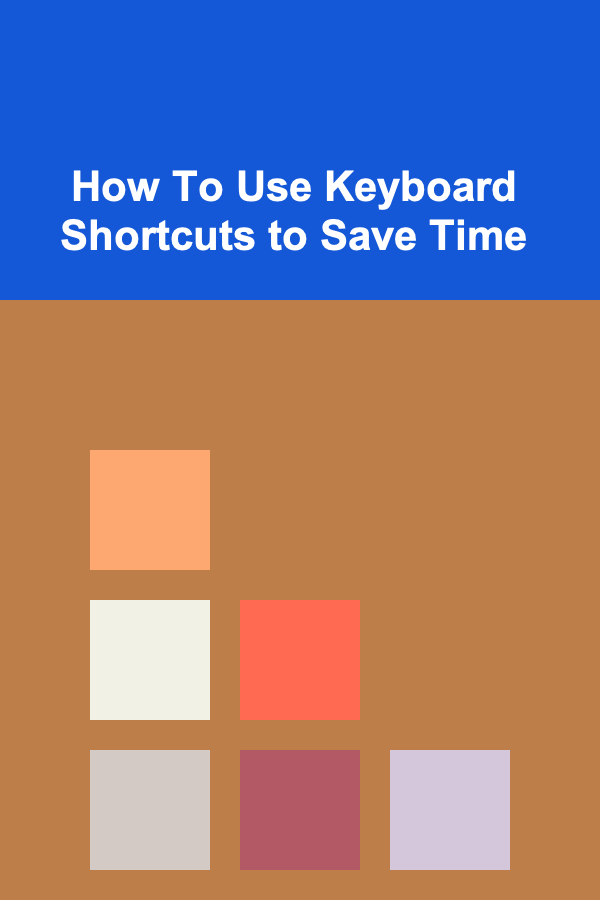 How To Use Keyboard Shortcuts to Save Time