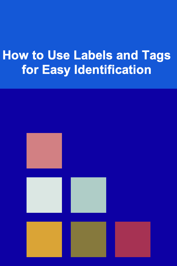 How to Use Labels and Tags for Easy Identification