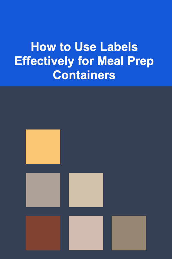 How to Use Labels Effectively for Meal Prep Containers
