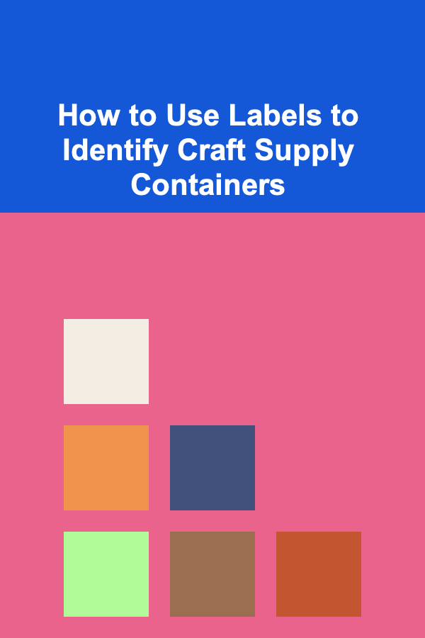 How to Use Labels to Identify Craft Supply Containers
