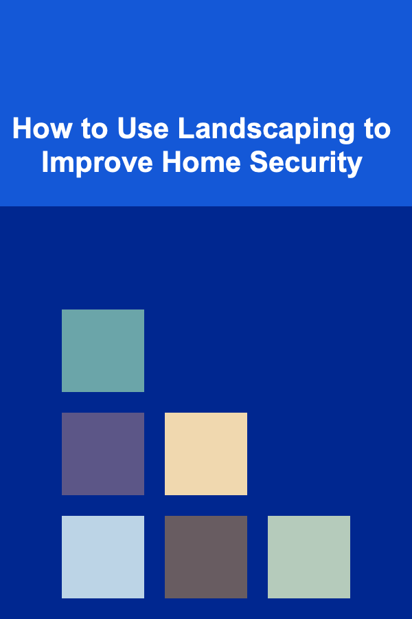 How to Use Landscaping to Improve Home Security